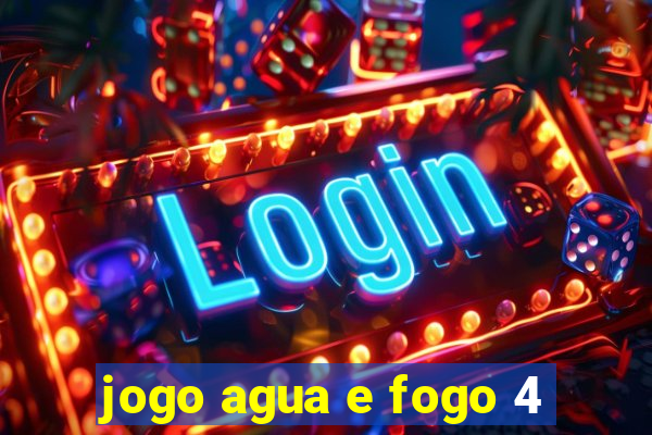 jogo agua e fogo 4